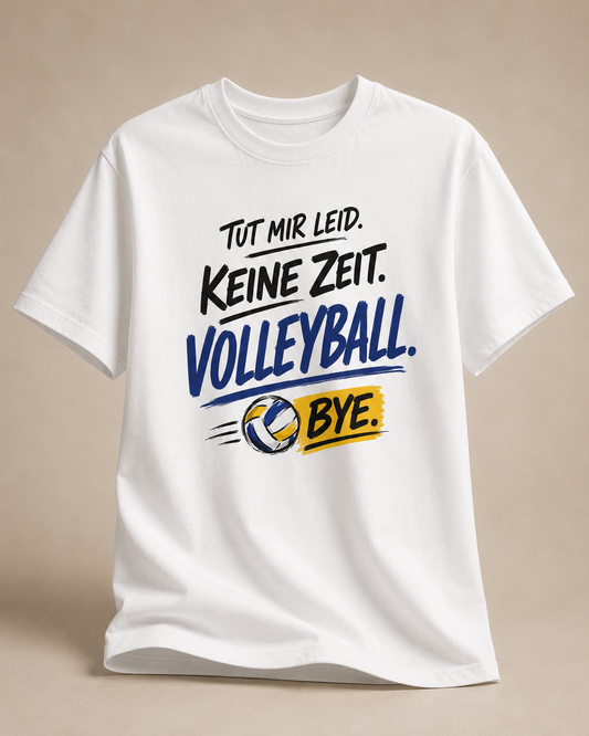 Keine Zeit. Volleyball. Bye. Shirt - Statement
