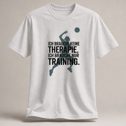 Ich brauche nur Training – Shirt