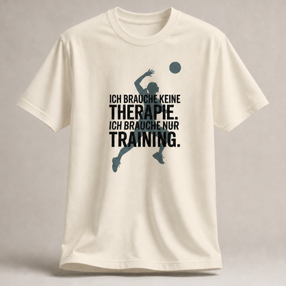 Ich brauche nur Training – Shirt
