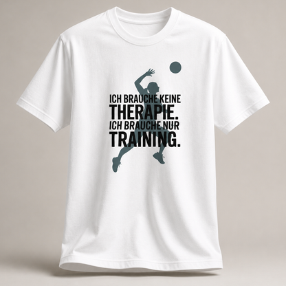 Ich brauche nur Training – Shirt