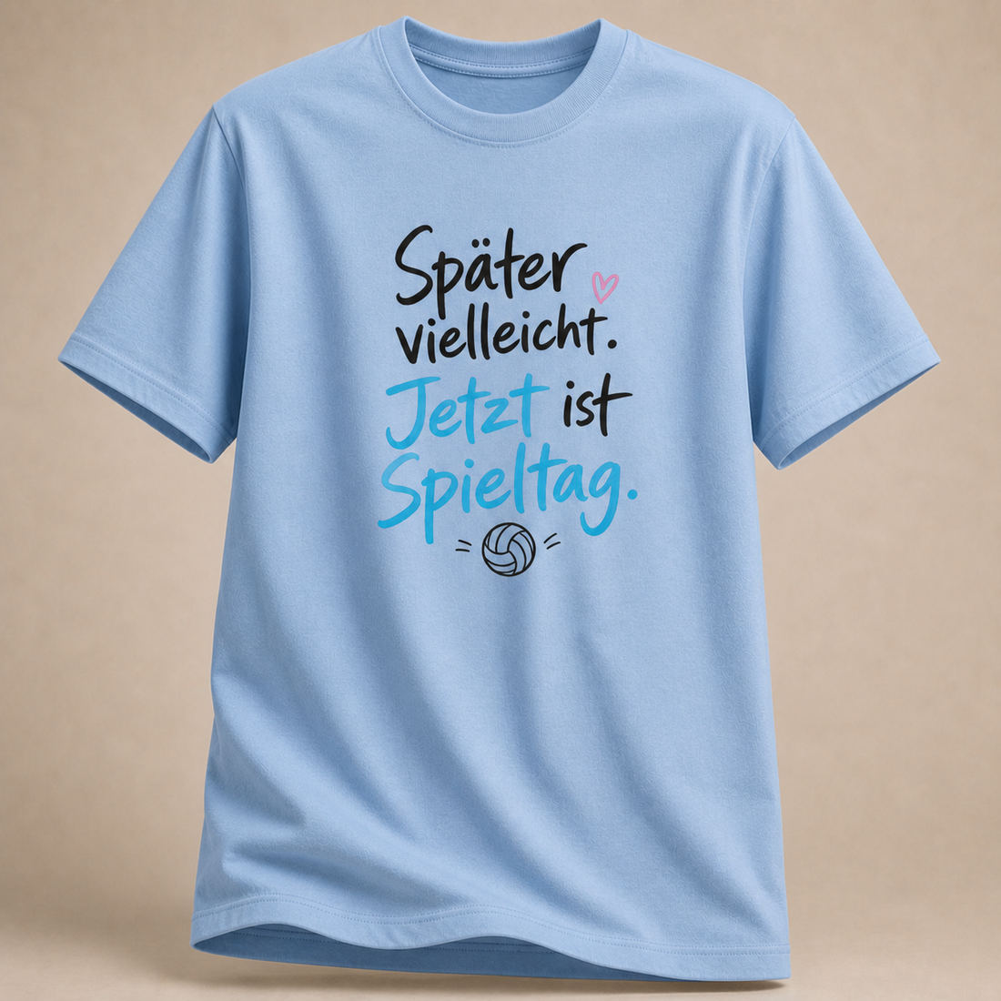 Hellblau Volleyball-T-Shirt mit „Später vielleicht. Jetzt ist Spieltag.“-Motiv