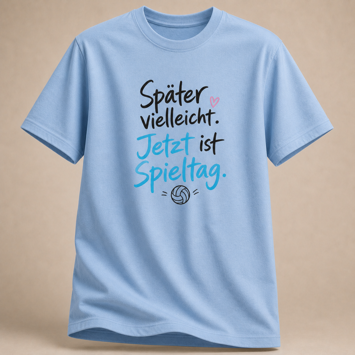 Hellblau Volleyball-T-Shirt mit „Später vielleicht. Jetzt ist Spieltag.“-Motiv