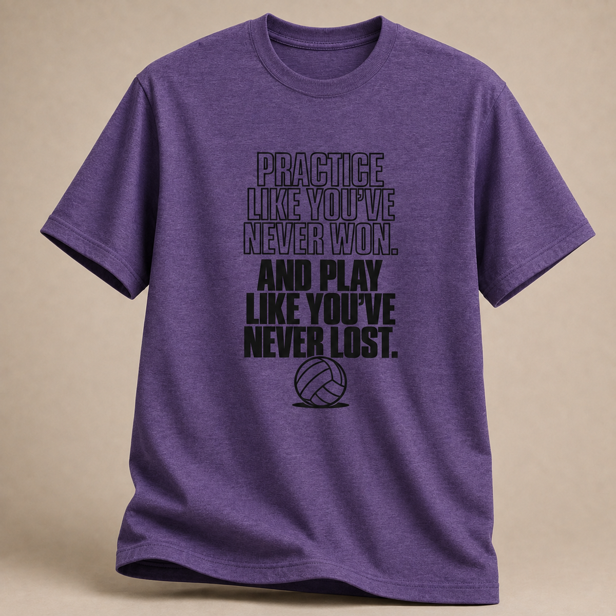 Practice Like You've Never Won T-Shirt