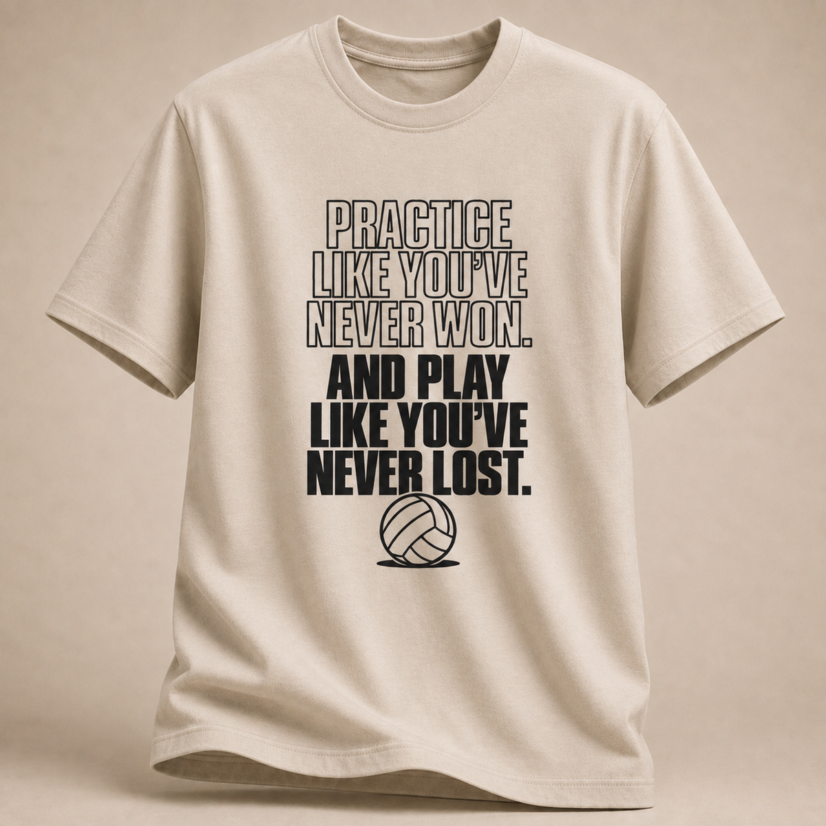 Practice Like You've Never Won T-Shirt