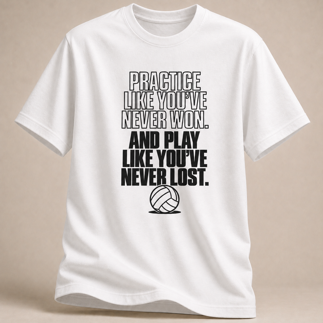 Practice Like You've Never Won T-Shirt
