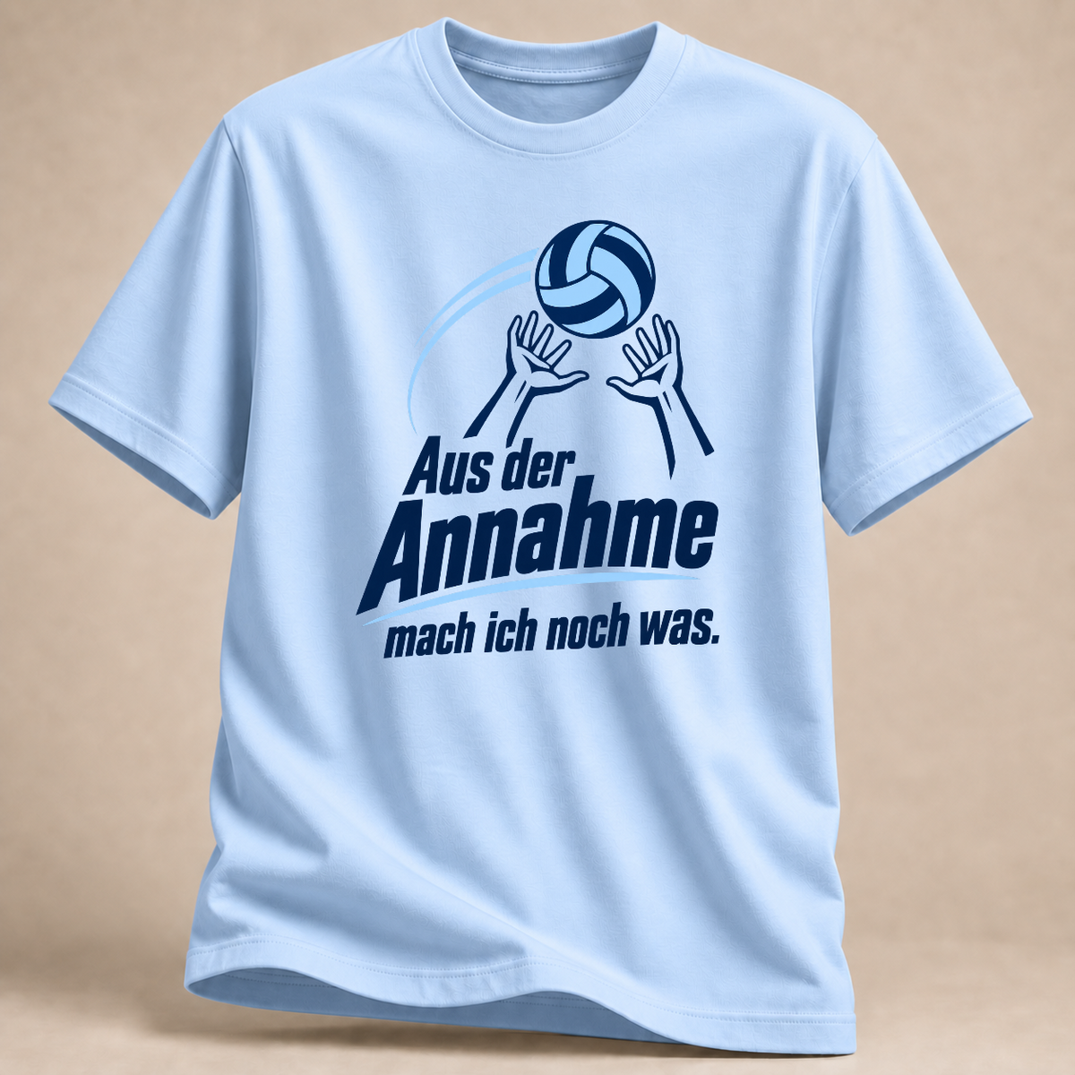Aus der Annahme mach ich noch was. – Volleyball T-Shirt – Hellblau