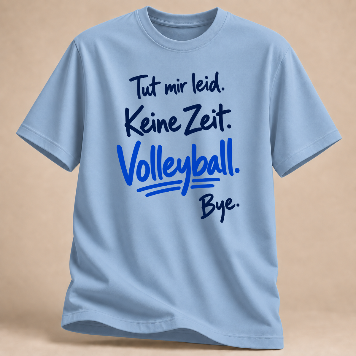 Tut mir leid. Keine Zeit. Volleyball. Bye. – Handschrift-T-Shirt – Hellblau