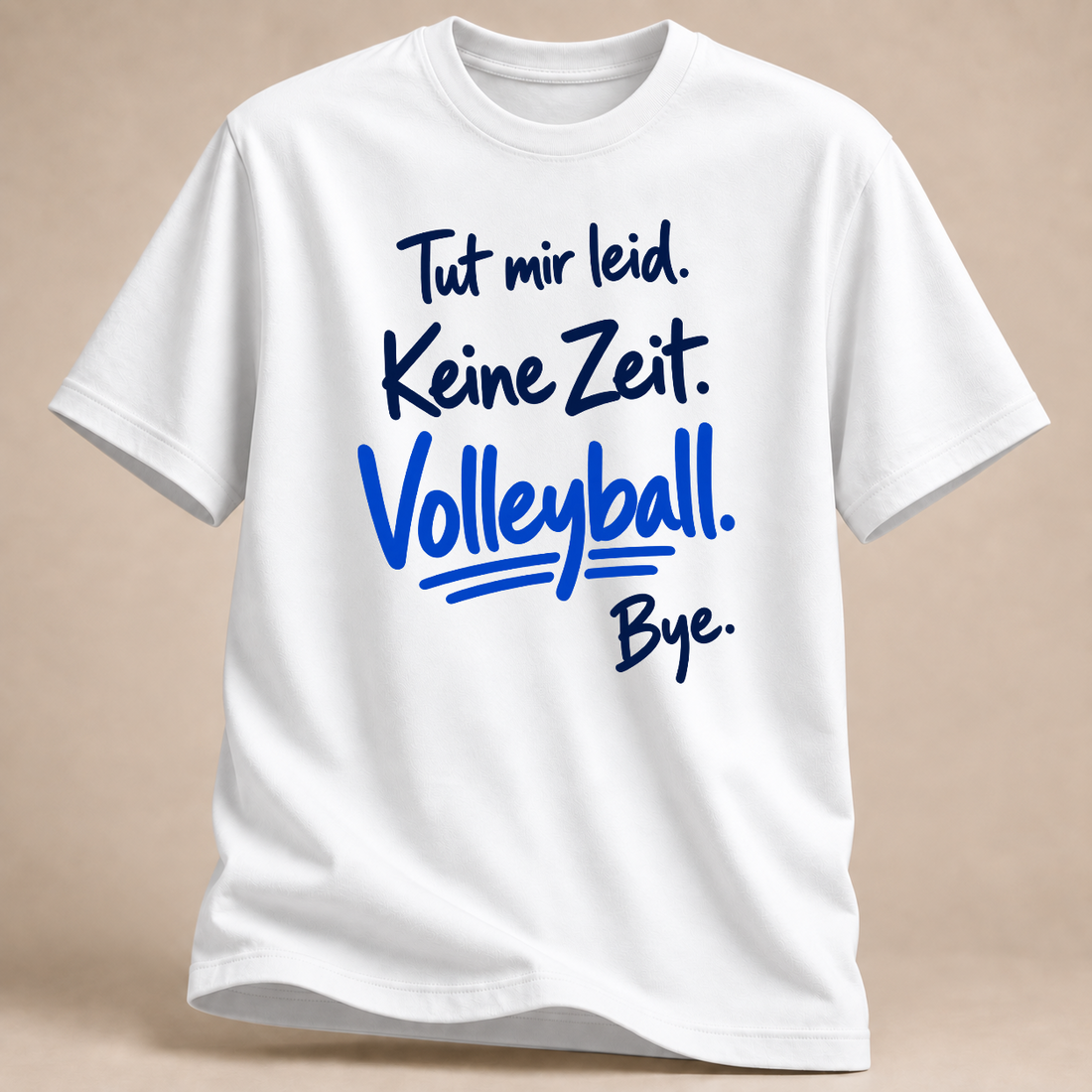 Tut mir leid. Keine Zeit. Volleyball. Bye. – Handschrift-T-Shirt – Weiß
