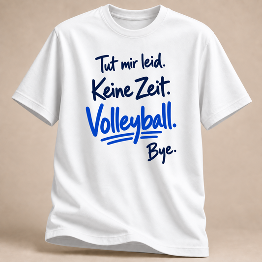 Tut mir leid. Keine Zeit. Volleyball. Bye. – Handschrift-T-Shirt – Weiß